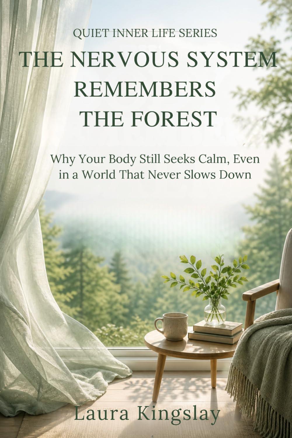 The Nervous System Remembers the Forest: Why Your Body Still Seeks Calm, Even in a World That Never Slows Down (Quiet Inner Life Series)