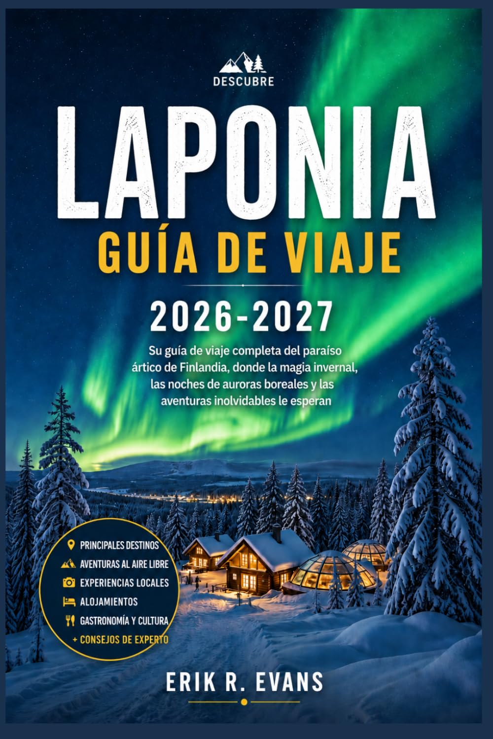 LAPONIA GUÍA DE VIAJE 2026-2027: Todo lo que necesitas saber para un viaje sin contratiempos por la naturaleza salvaje del norte de Finlandia.