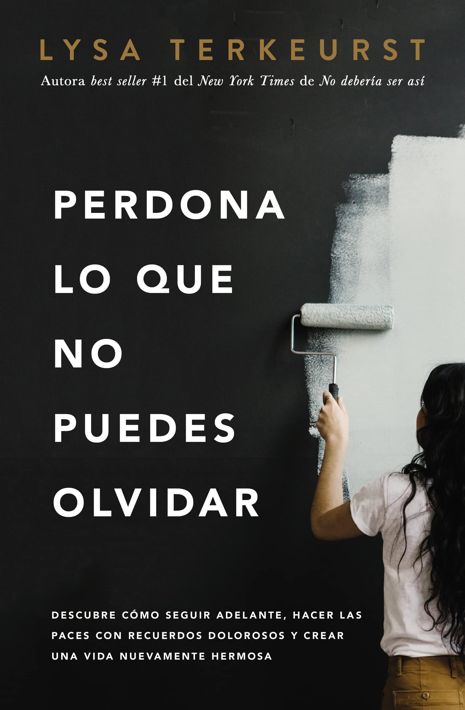 Perdona lo que no puedes olvidar: Descubre cómo seguir adelante, hacer las pa...