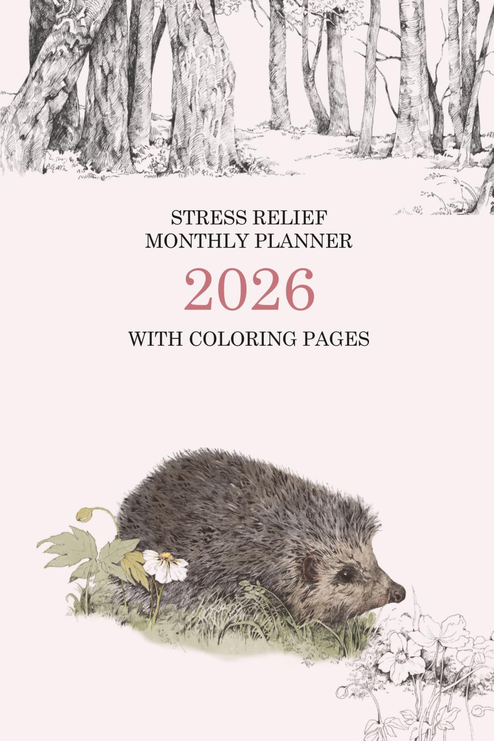 Stress Relief Monthly Planner 2026 with Coloring Pages - Nature Edition (Week starts on Sunday): Creative Calendar for Relaxation and Mindfulness