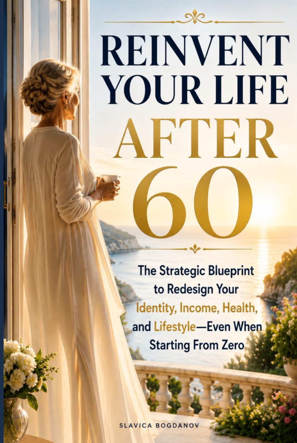 Reinvent Your Life After 60: The Strategic Blueprint to Redesign Your Identity, Income, Health, and Lifestyle Even When Starting From Zero (Reinvention for Women After 60)