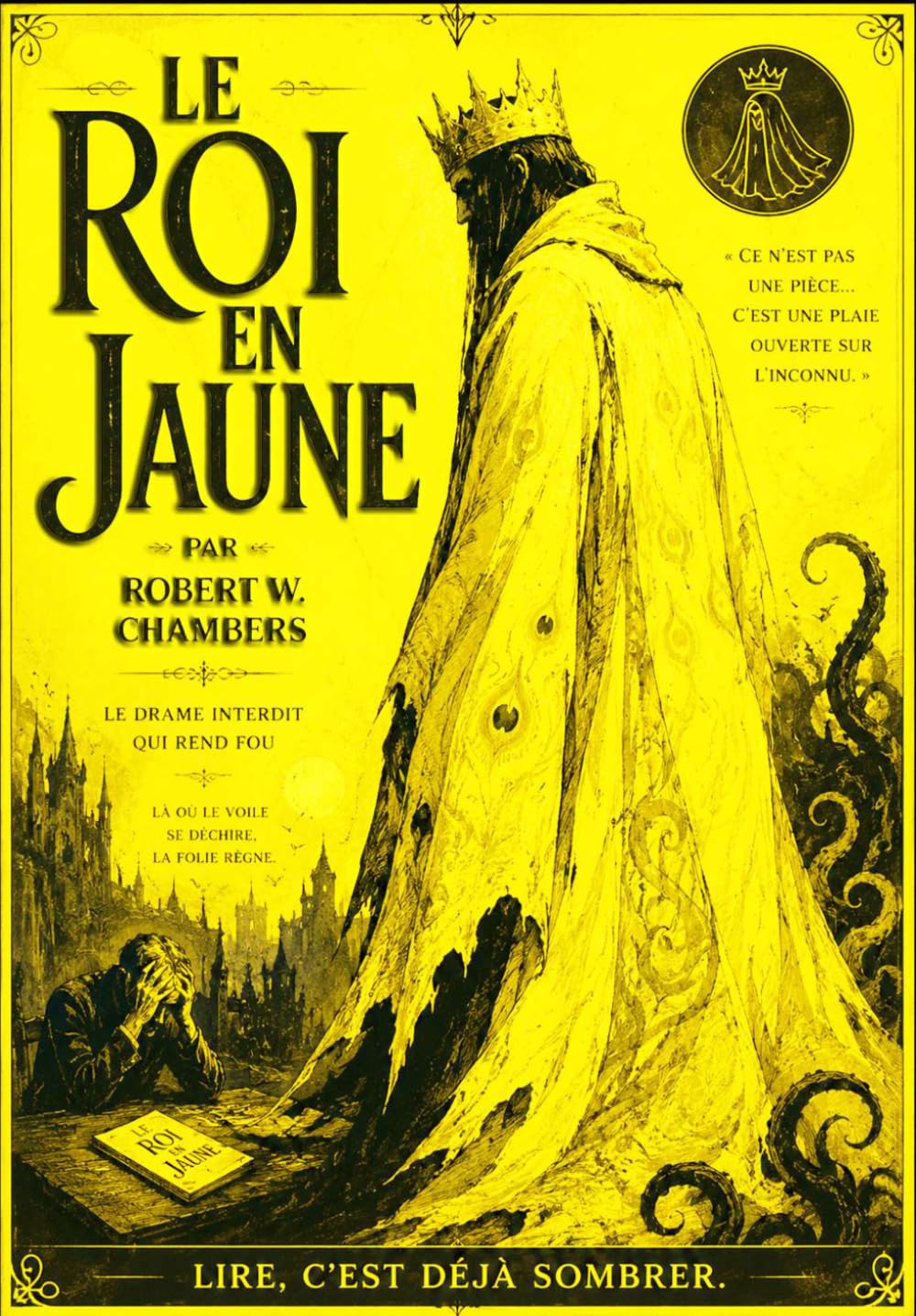 Le Roi en Jaune L’Intégrale (Annoté) : L’Édition Française Complète du Chef-d’Œuvre Culte de Robert W. Chambers Entre Folie, Horreur Cosmique, Royaumes Interdits et Mystères Ésotériques.