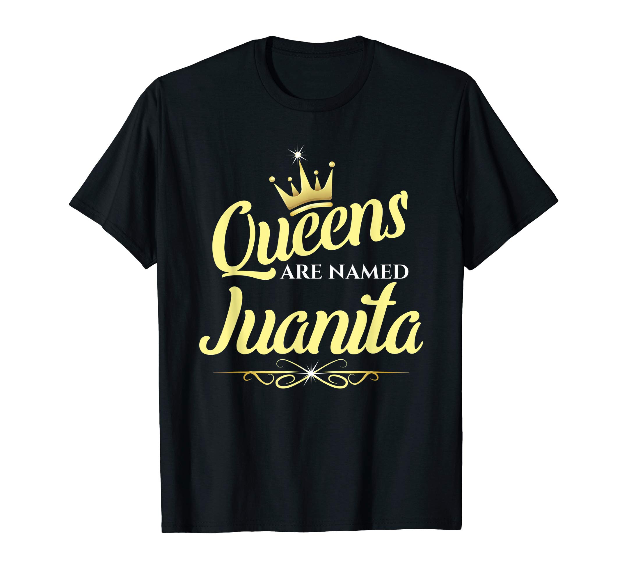 Juanita Name Custom Tee - Queens are Named JuanitaQueens Are Named Juanita T-Shirt