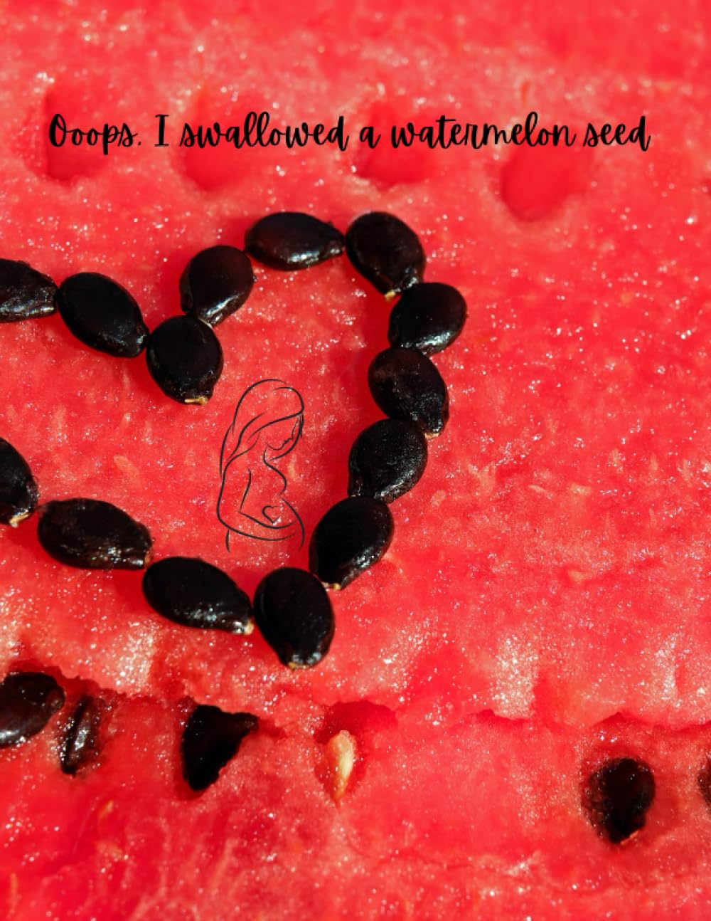 Ooops, I swallowed a watermelon seed.....