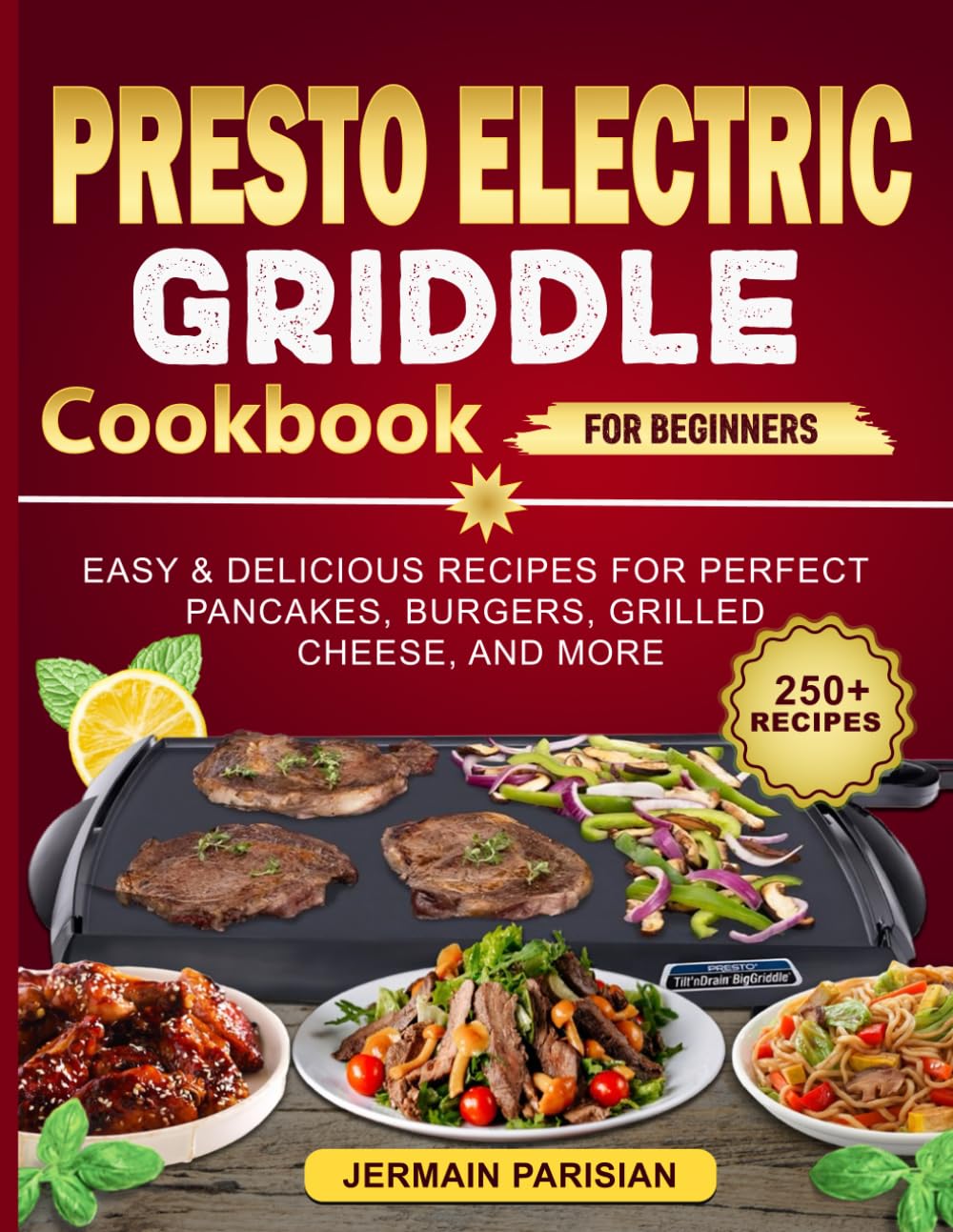 presto Electric Griddle cookbook for Beginners: Easy & Delicious Recipes for Perfect Pancakes, Burgers, Grilled Cheese, and More