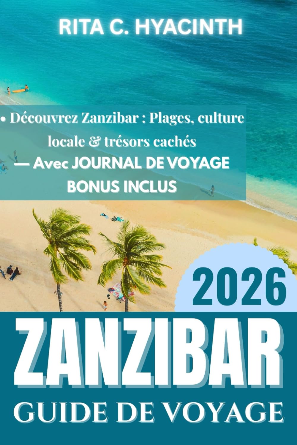 GUIDE DE VOYAGE DE ZANZIBAR 2026: Découvrez Zanzibar : plages, plantations d’épices, culture locale, villages côtiers & trésors cachés
