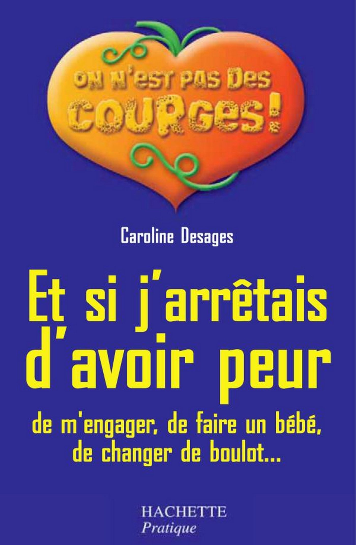 Et si j'arrêtais d'avoir peur (de m'engager, de faire un bébé, de changer de boulot...) (On n'est pas des gourdes !) (French Edition)