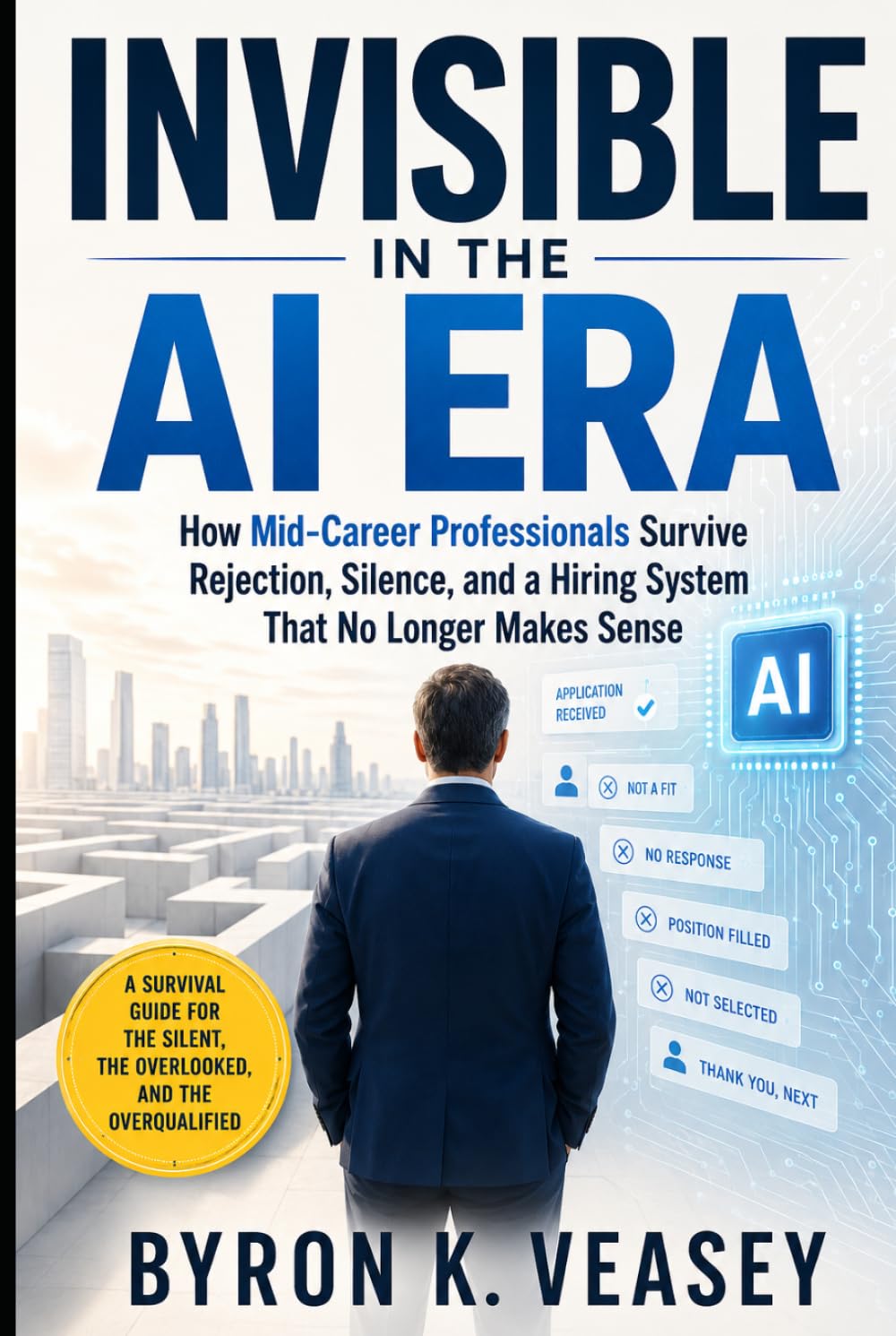 Invisible in the AI Era: How Mid‑Career Professionals Survive Rejection, Silence, and a Hiring System That No Longer Makes Sense