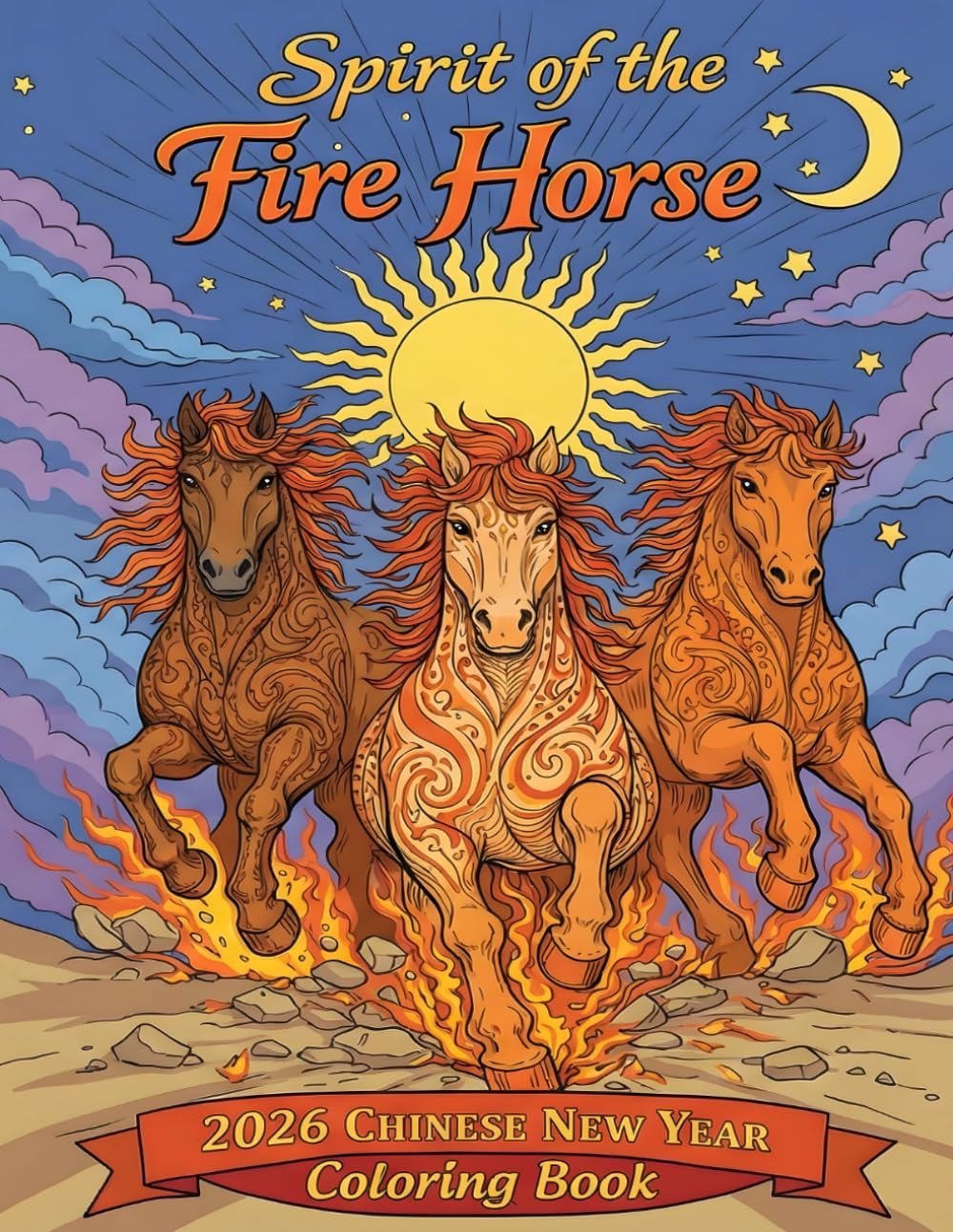 Spirit of the Fire Fire Horse: 2026 Chinese New Year Coloring Book: 26 Unique Designs for Strength, Liberty, and Luck
