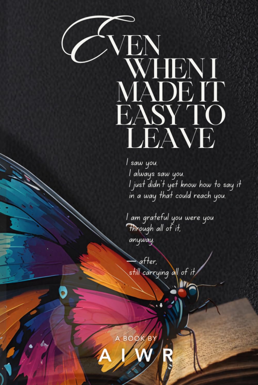 Even When I Made It Easy to Leave: A Record of What She Chose