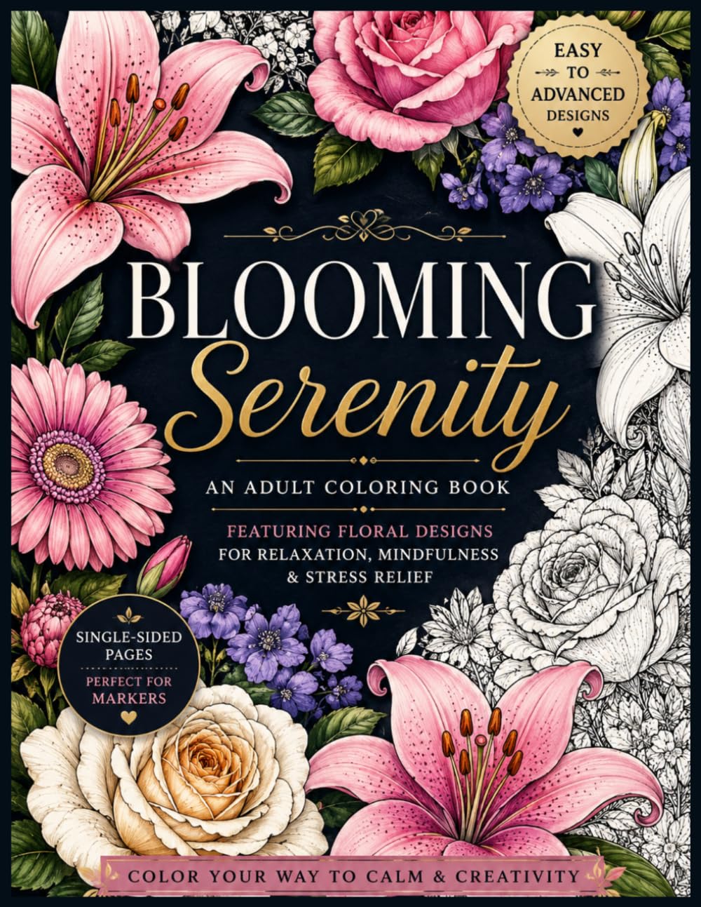 Blooming Serenity: An Adult Coloring Book Featuring Easy to Advanced Floral Designs for Relaxation, Mindfulness, and Stress Relief
