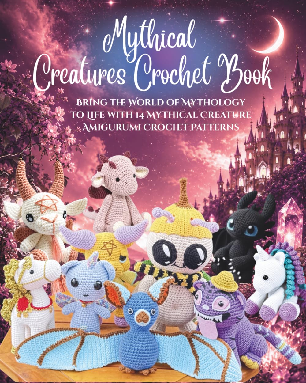 Mythical creatures crochet book: Bring the World of Mythology to Life with 14 Mythical Creature Amigurumi Crochet Patterns