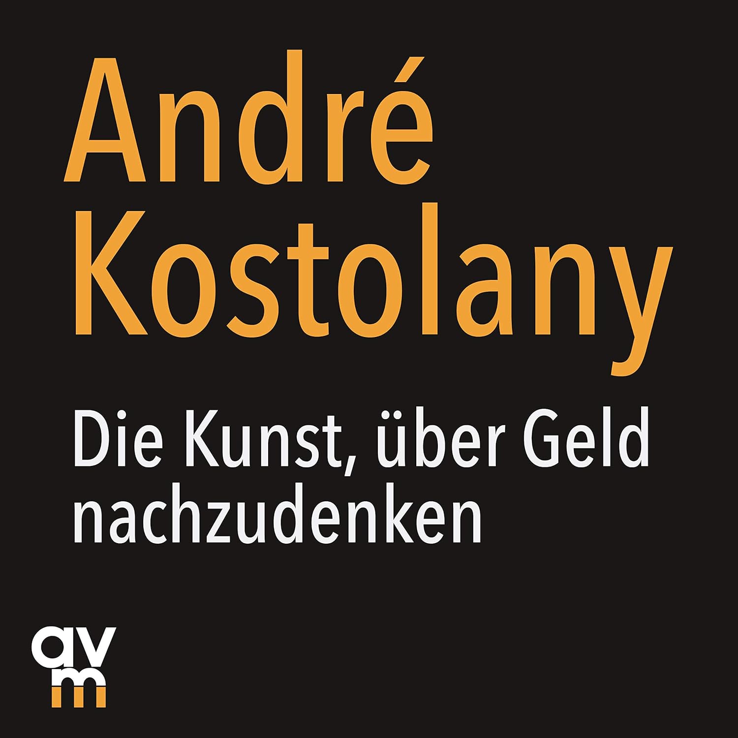 Die Kunst, über Geld nachzudenken : Kostolany, André, Fehlauer, Knud ...