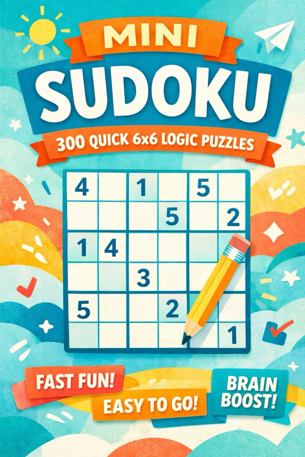 Mini Sudoku: 300 Quick 6×6 Logic Puzzles: Compact Brain Challenges for Fast, Focused Solving