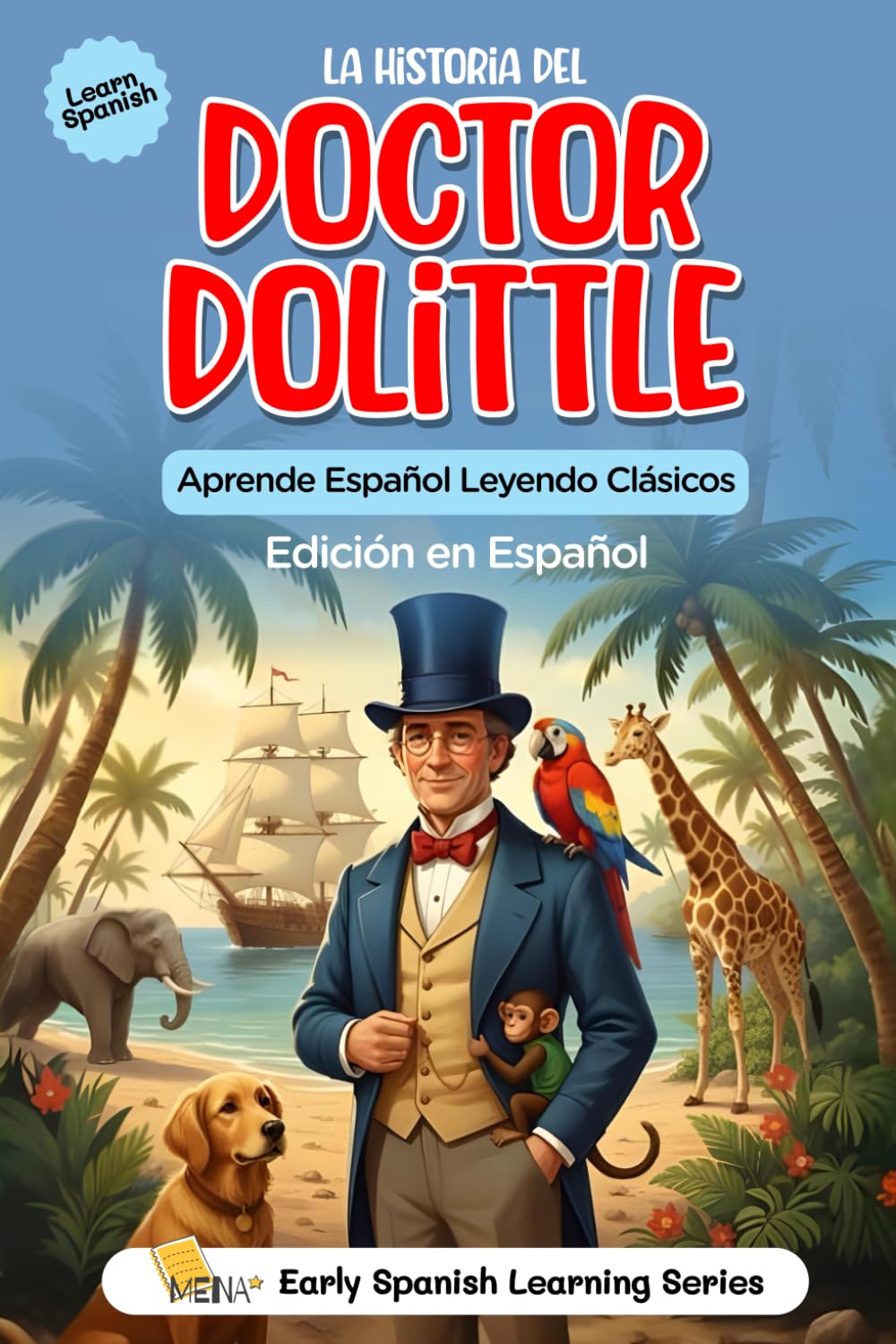 La Historia del Doctor Dolittle: Edición en Español del Clásico de Aventuras: Traducción al español de la novela clásica de animales, perfecta para ... Bilingual Learners, and Language Enthusiasts)