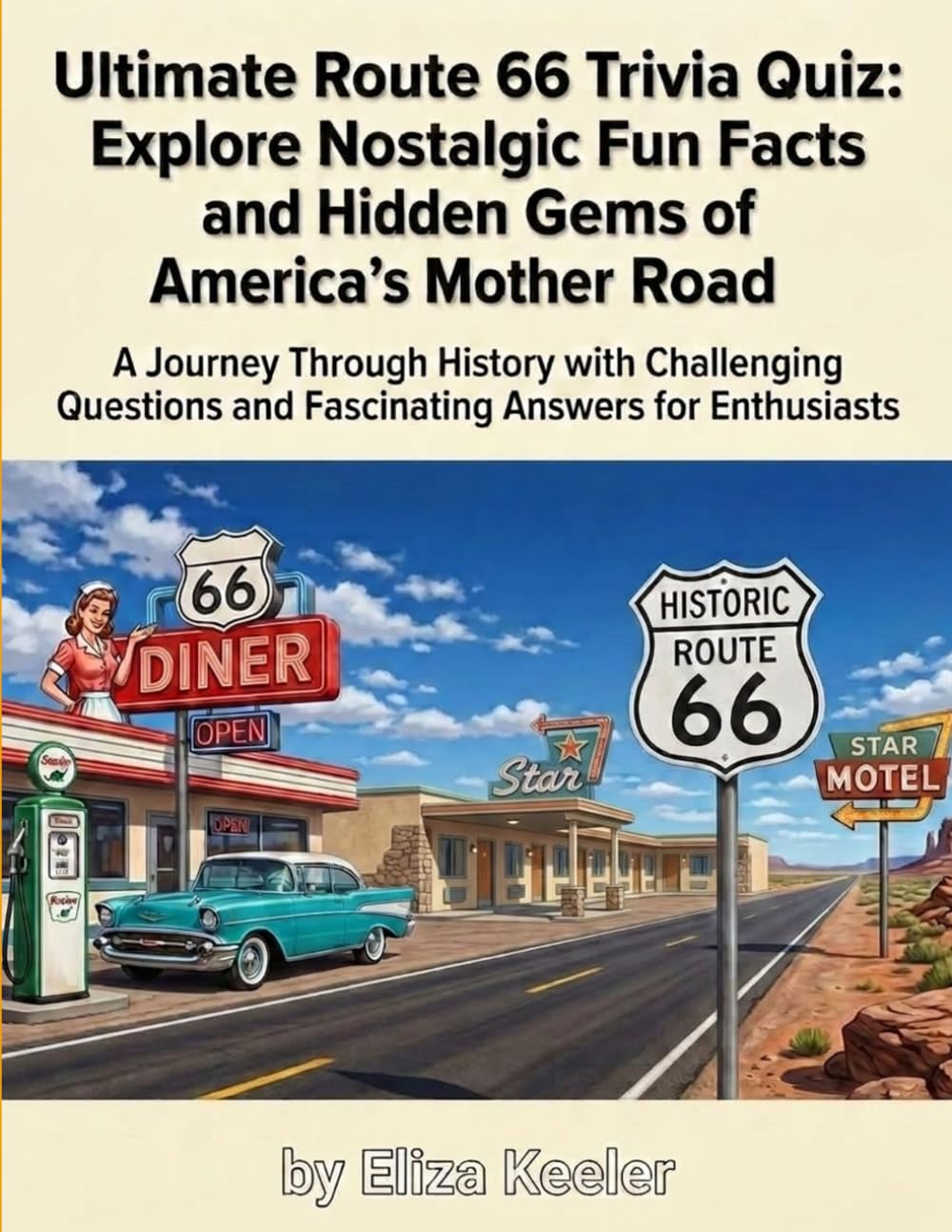 Ultimate Route 66 Trivia Quiz: Explore Nostalgic Fun Facts and Hidden Gems of America's Mother Road: A Journey Through History with Challenging Questions and Fascinating Answers for Enthusiasts