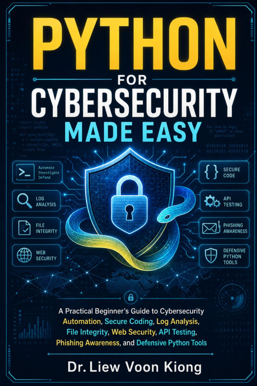 Python for Cybersecurity Made Easy: A Practical Beginner-to-Intermediate Guide to Ethical Hacking, Network Security, Threat Detection, Automation, and Defensive Cybersecurity with Python