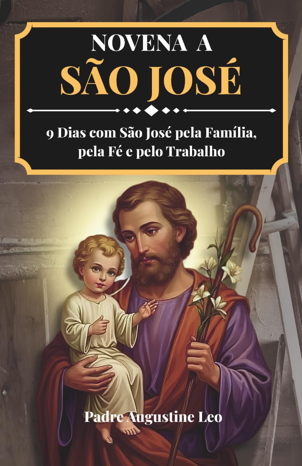 NOVENA A SÃO JOSÉ: 9 Dias com São José pela Família, pela Fé e pelo Trabalho