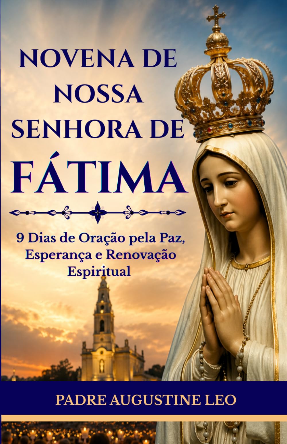NOVENA DE NOSSA SENHORA DE FÁTIMA: 9 Dias de Oração pela Paz, Esperança e Renovação Espiritual