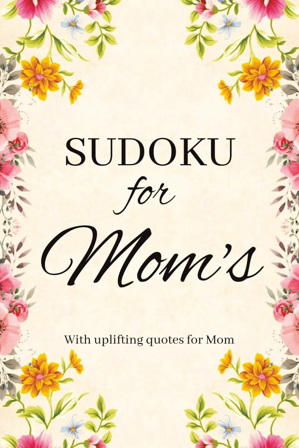 Mom's Sudoku Puzzle Book: Sudoku Puzzles for Mom's | With Uplifting Quotes for Mom | 6x9 Inches, 110Pages | 50+ Puzzles | Solutions Included