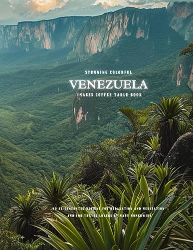 Stunning Colorful Venezuela Images Coffee Table Book: 40 AI-Generated Designs for Relaxation and Meditation and for Travel Lovers (South America Images Coffee Table Book)