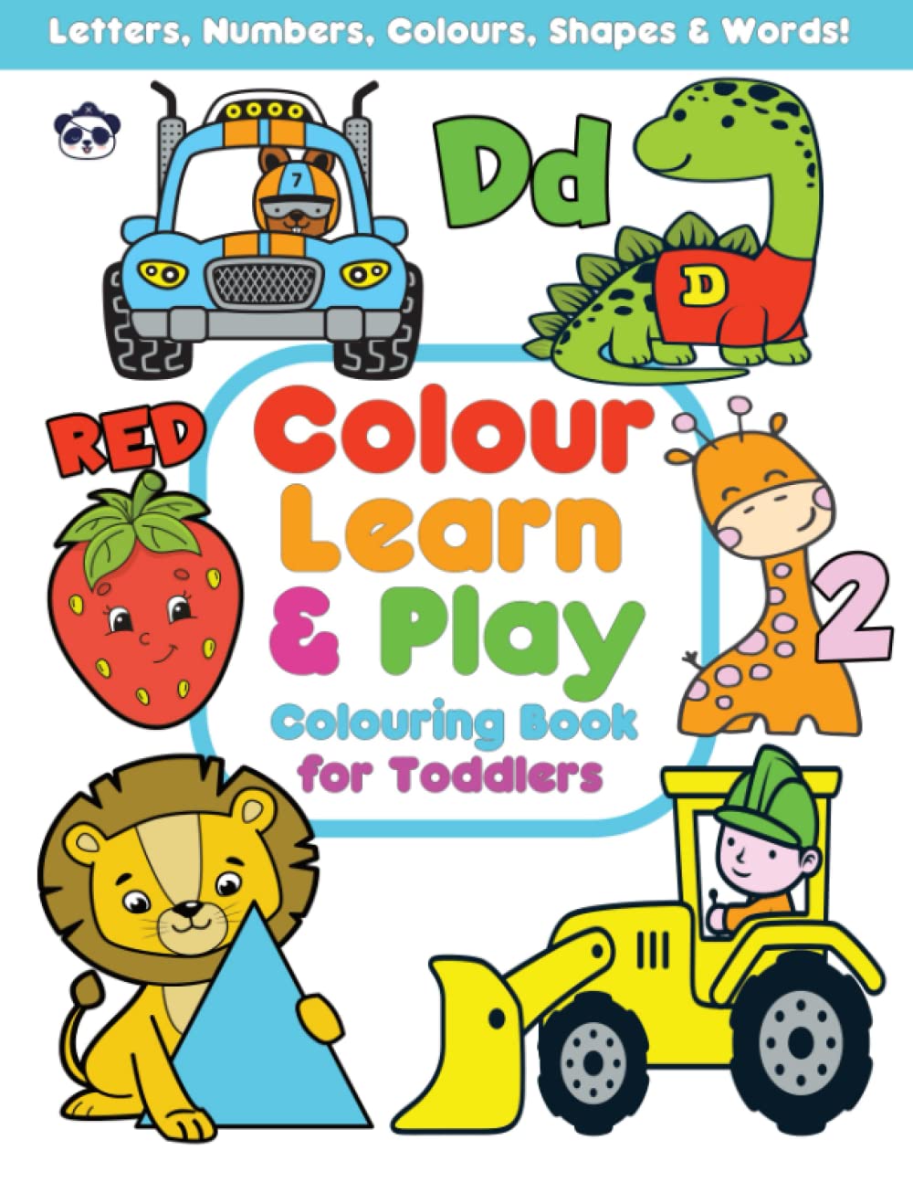 Colouring Book for Toddlers: 100 pages of Fun Learning - Letters, numbers, colours, shapes & words! (Colour Learn & Play with Pirate Panda Colouring Books)