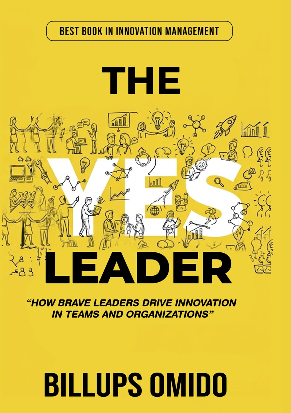 THE YES LEADER: How Brave Leaders drive Innovation in Teams and Organizations
