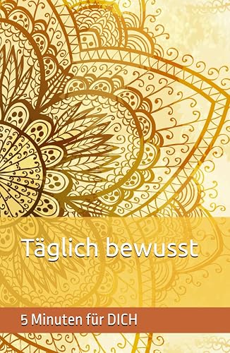 Täglich bewusst: 5 Minuten nur für DICH