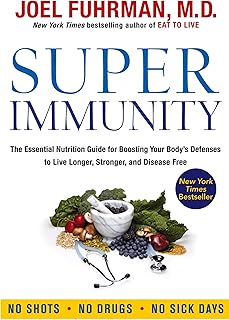 Super Immunity: The Essential Nutrition Guide for Boosting Your Body's Defenses to Live Longer, Stronger, and Disease Free (Eat for Life)