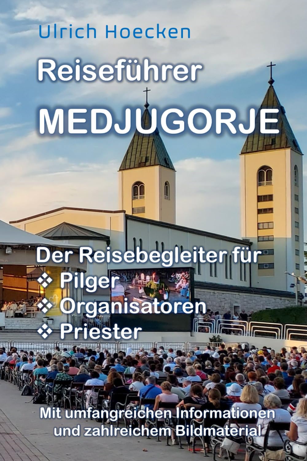 Reiseführer Medjugorje: Der Reisebegleiter für Pilger, Organisatoren und Priester