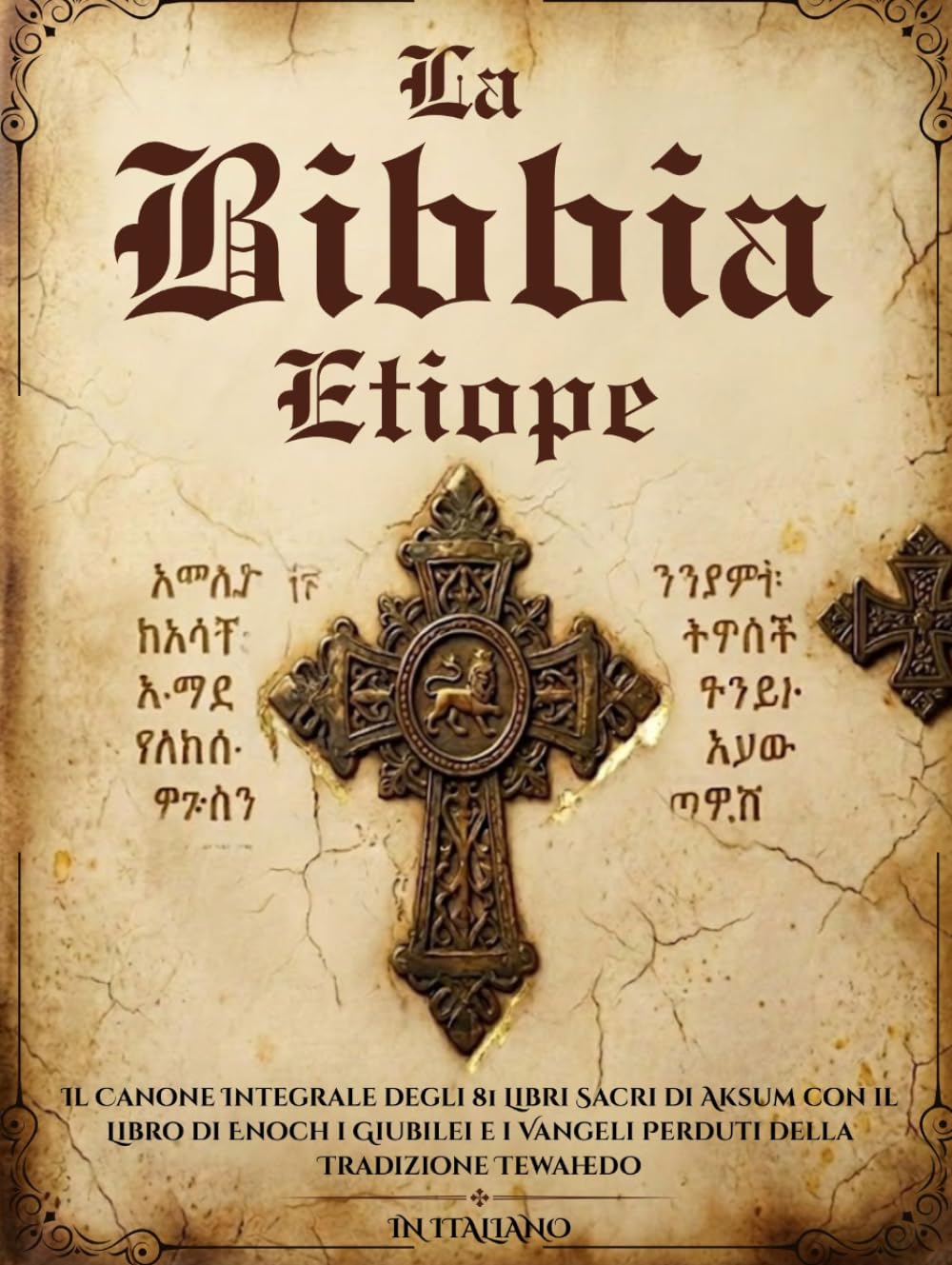 La Bibbia Etiope in Italiano: Il Canone Integrale degli 81 Libri Sacri di Aksum con il Libro di Enoch i Giubilei e i Vangeli Perduti della Tradizione Tewahedo