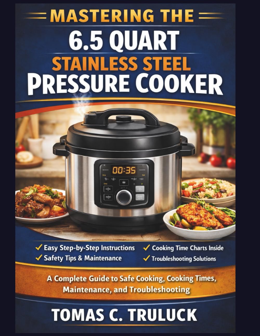 Mastering the 6.5-quart Stainless-steel Pressure Cooker: A Complete Guide to Safe Cooking, Cooking Times, Maintenance, and Troubleshooting
