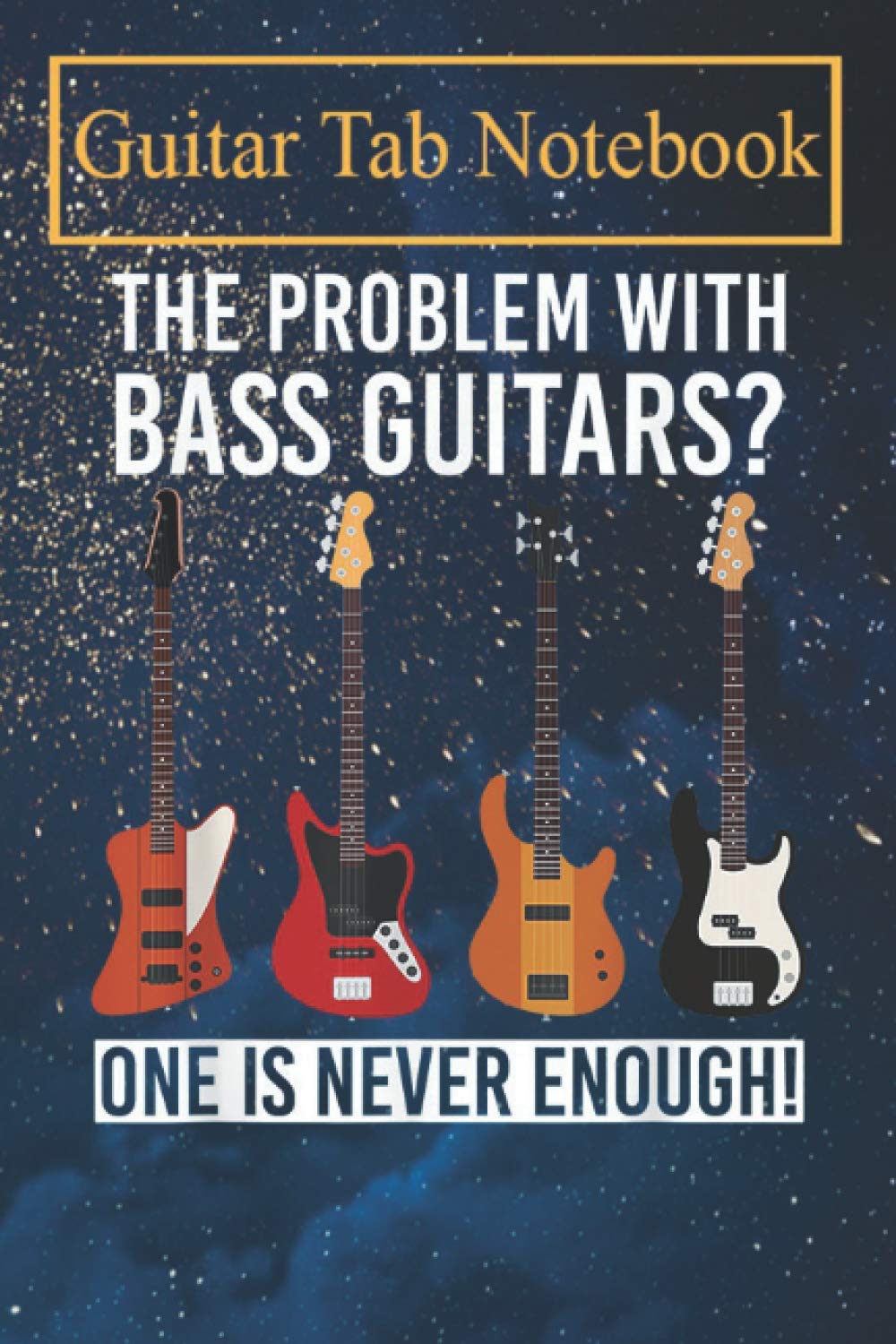 Guitar Tab Notebook: Problem With Bass Guitars One Is Never Enough Bass Guitar -Z12Pd Blank Sheet Music For Guitar over 100 Pages With Chord Boxes