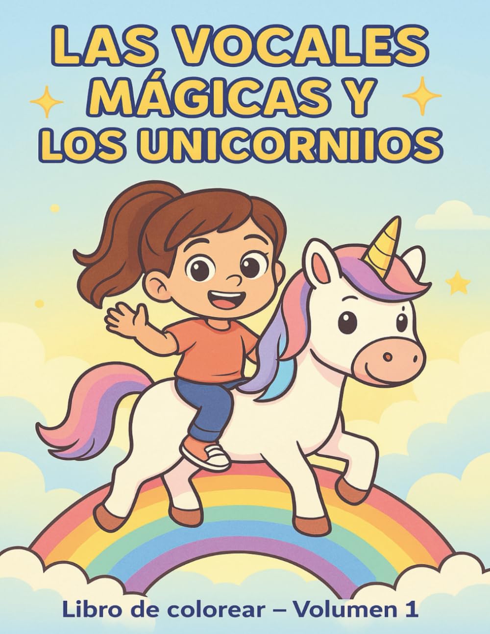 Las vocales mágicas y los unicornios – Volumen 1: Libro de colorear infantil de unicornios y vocales