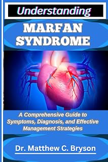 UNDERSTANDING MARFAN SYNDROME: A Comprehensive Guide to Symptoms, Diagnosis, and Effective Management Strategies