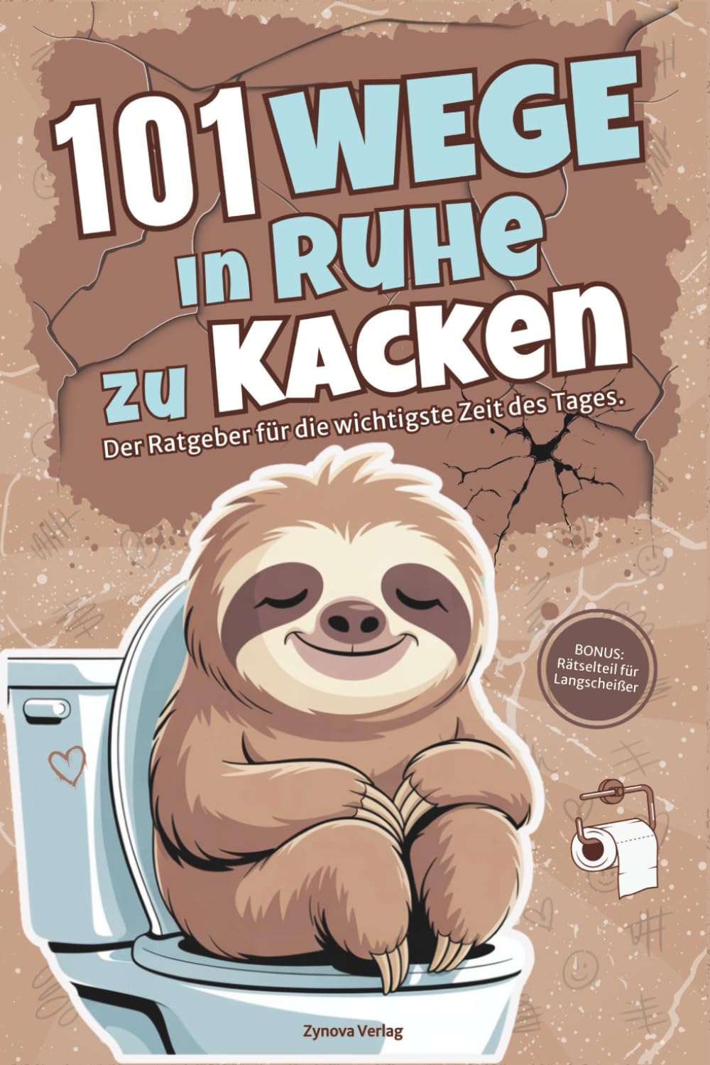 101 Wege in Ruhe zu kacken - Der Ratgeber für die wichtigste Zeit des Tages: Das lustige Geschenkbuch für Erwachsene, Kollegen und alle, die Humor haben.