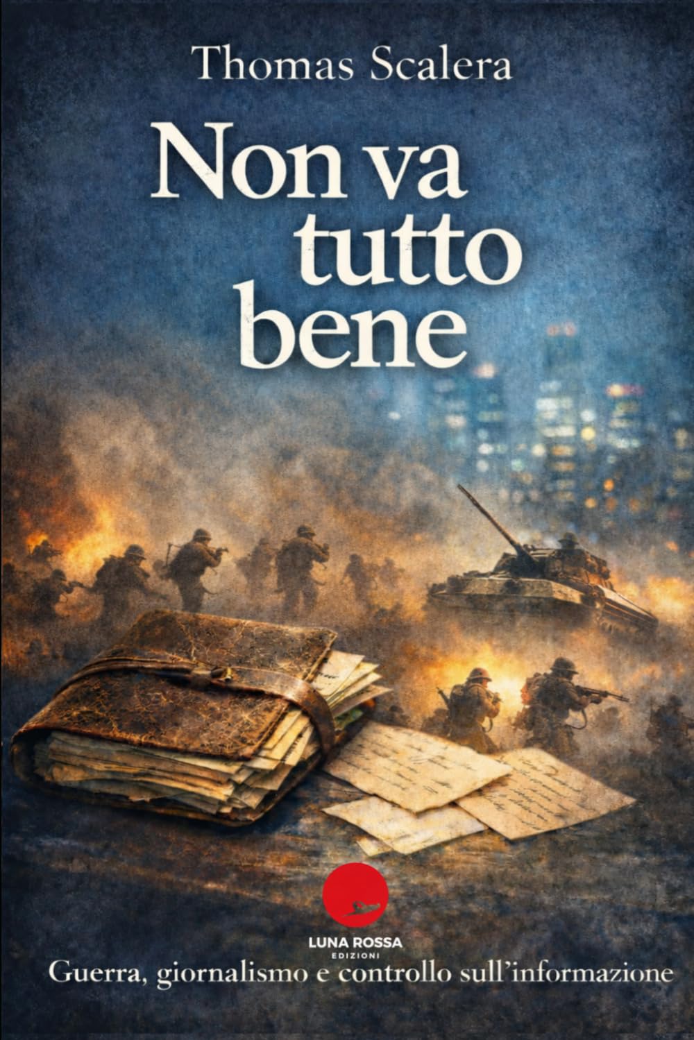 NON VA TUTTO BENE: Guerra, giornalismo e controllo sull'informazione