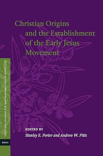 Christian Origins and the Establishment of the Early Jesus Movement (Texts and Editions for New Testament Study, 12) - Stanley E. Porter