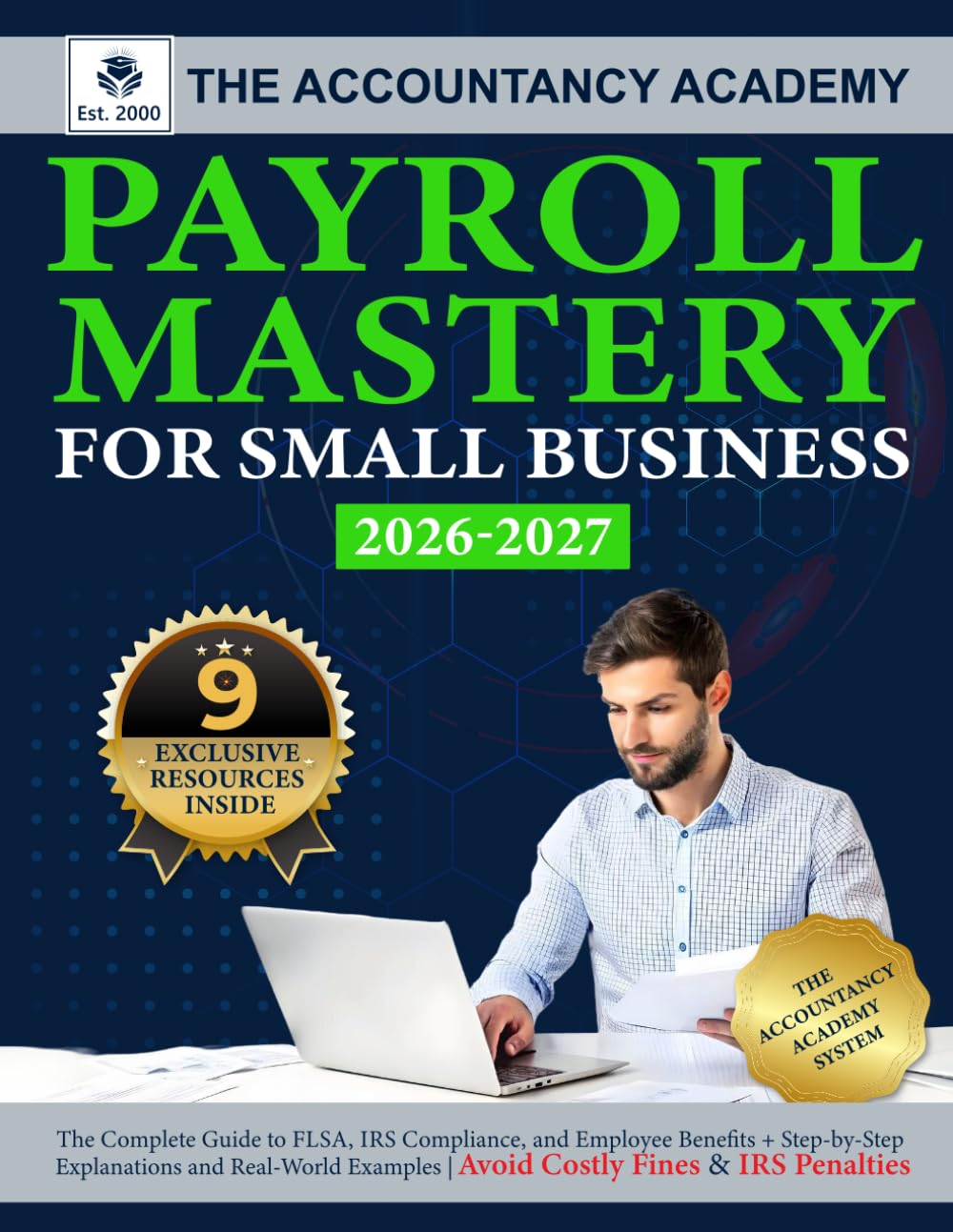 Payroll Mastery for Small Business: The Complete Guide to FLSA, IRS Compliance, and Employee Benefits + Step-by Step Explanations and Real-World Examples