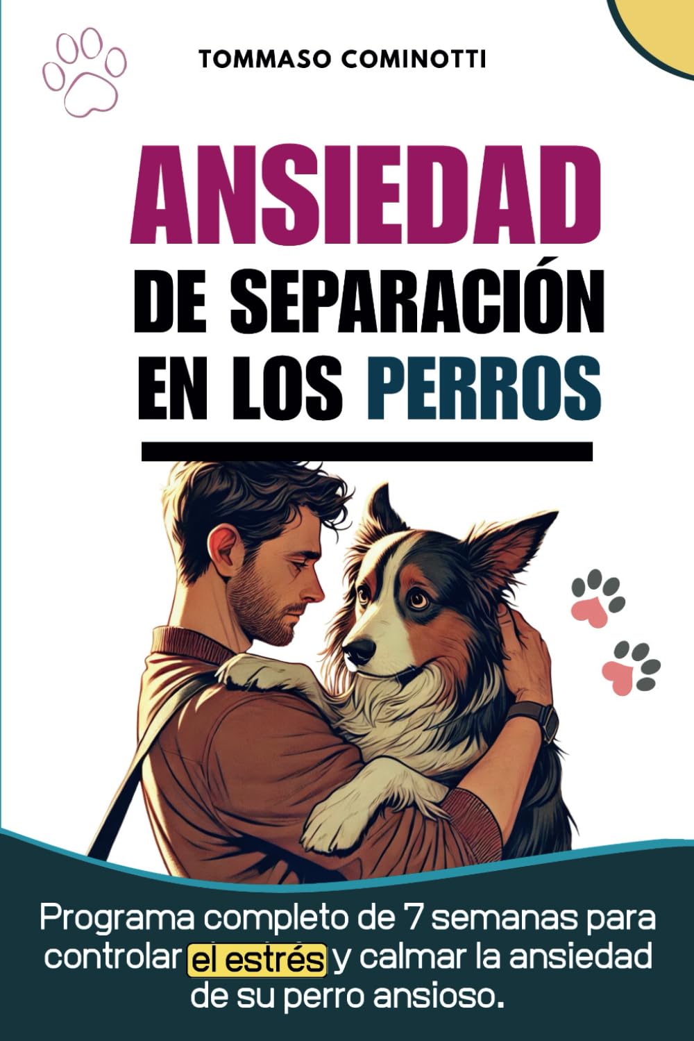 Ansiedad de separación en los perros: Programa completo de 7 semanas para controlar el estrés y calmar la ansiedad de su perro ansioso.