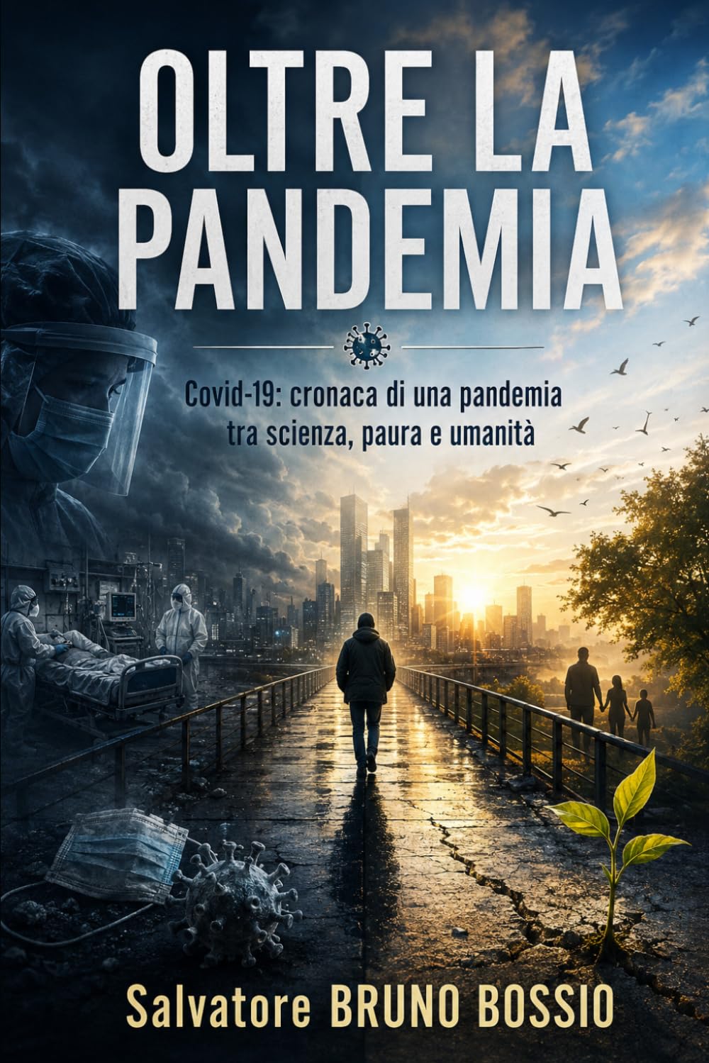 OLTRE LA PANDEMIA: Covid-19: cronaca di una pandemia tra scienza, paura e umanità