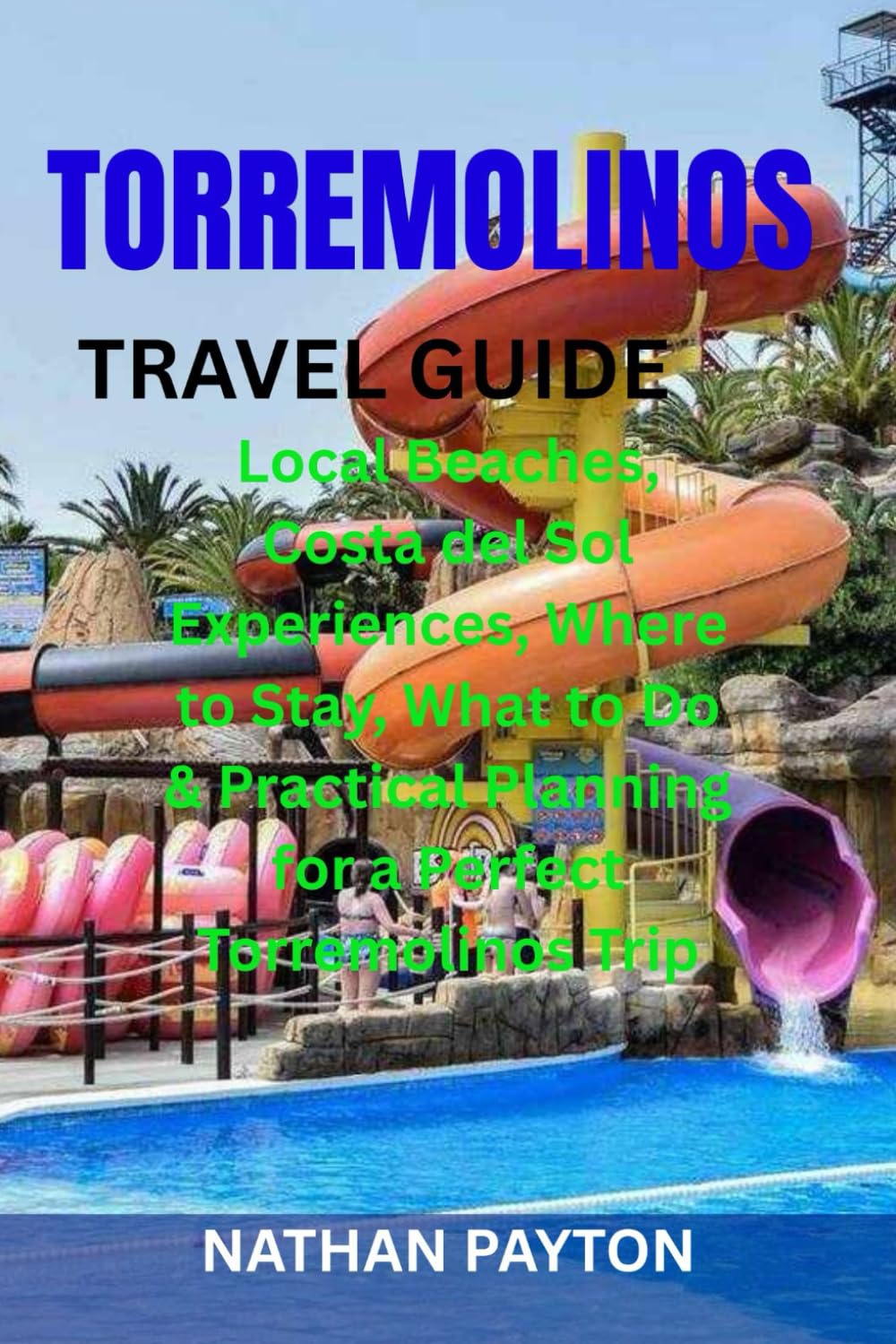 TORREMOLINOS TRAVEL GUIDE: Local Beaches, Costa del Sol Experiences, Where to Stay, What to Do & Practical Planning for a Perfect Torremolinos Trip