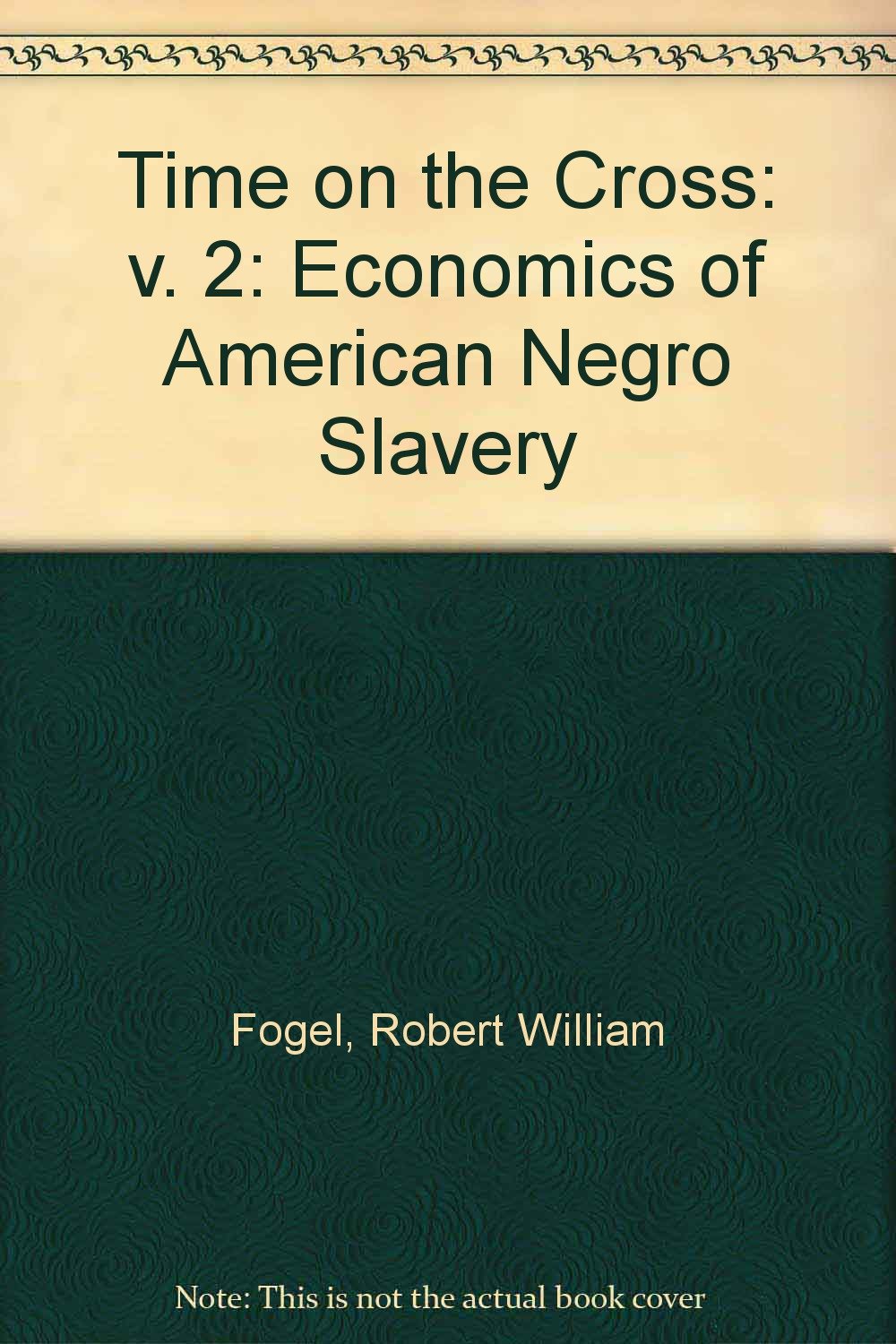 Buy Time on the Cross: v. 2: Economics of American Negro Slavery — BookShops.in