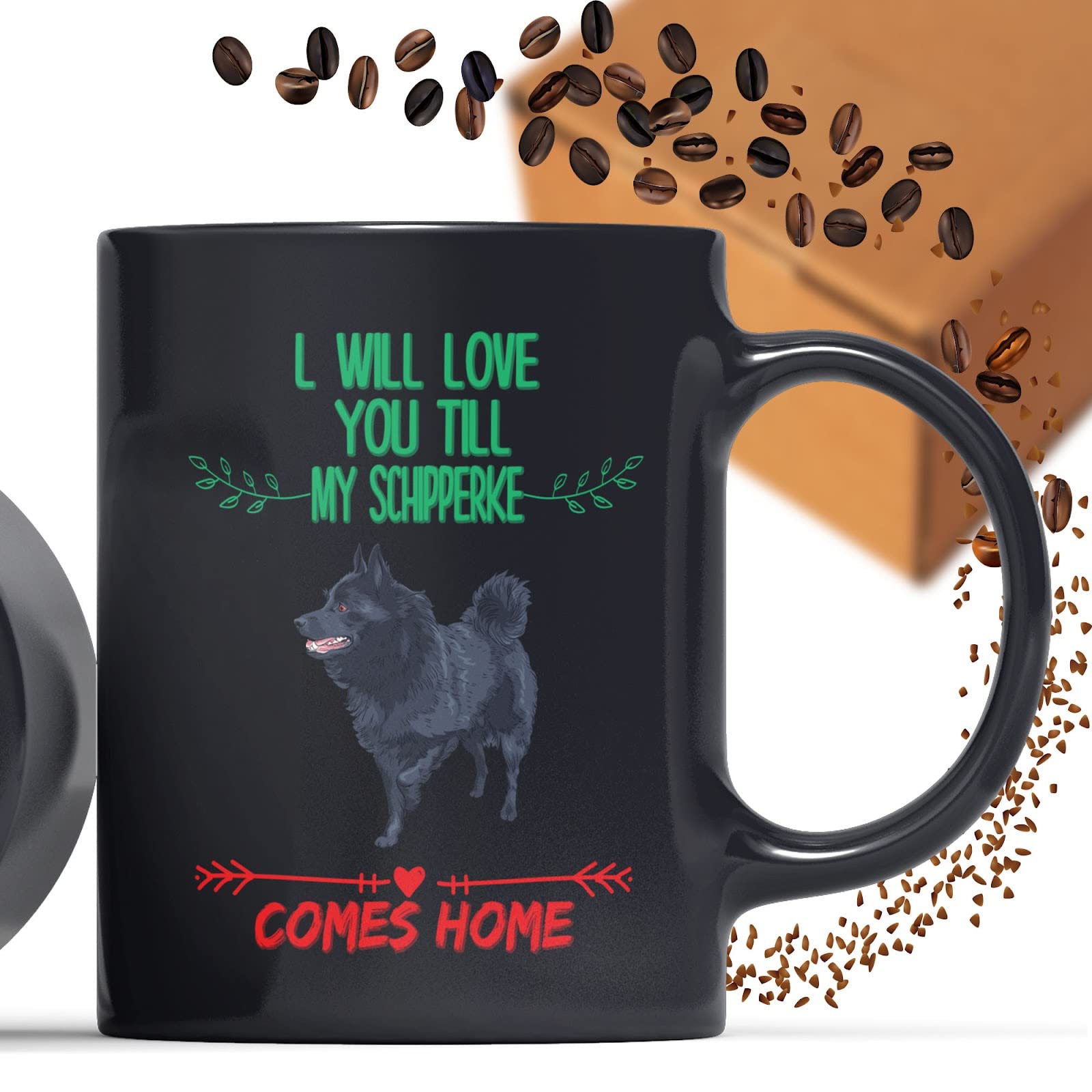 Coffee Mug Love You Until the Schipperke Come Home , Humor Hilarious Sarcastic Funny Birthday Gag Gifts 223801