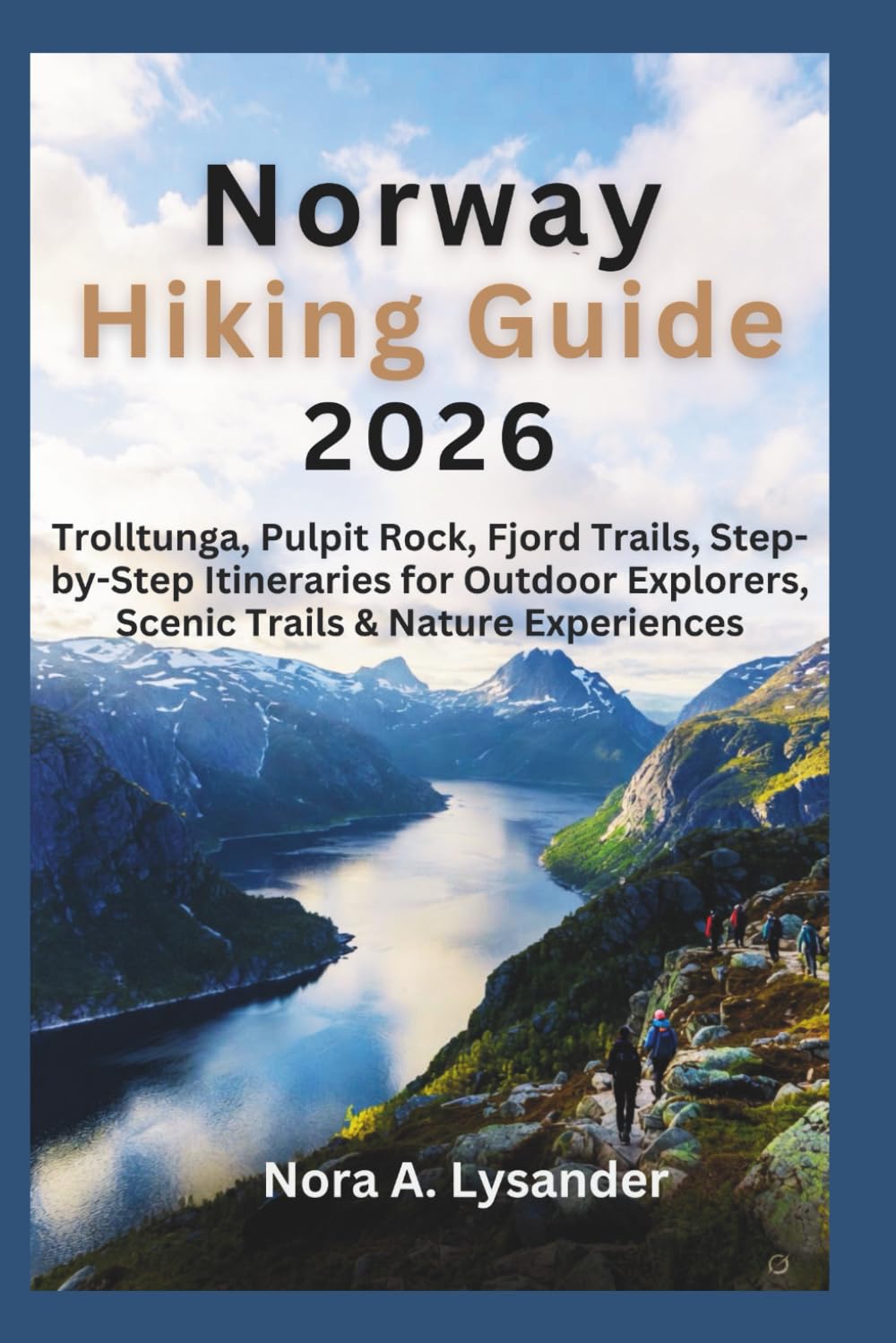 Norway Hiking Guide 2026: Trolltunga, Pulpit Rock, Fjord Trails, Step-by-Step Itineraries for Outdoor Explorers, Scenic Trails & Nature Experiences