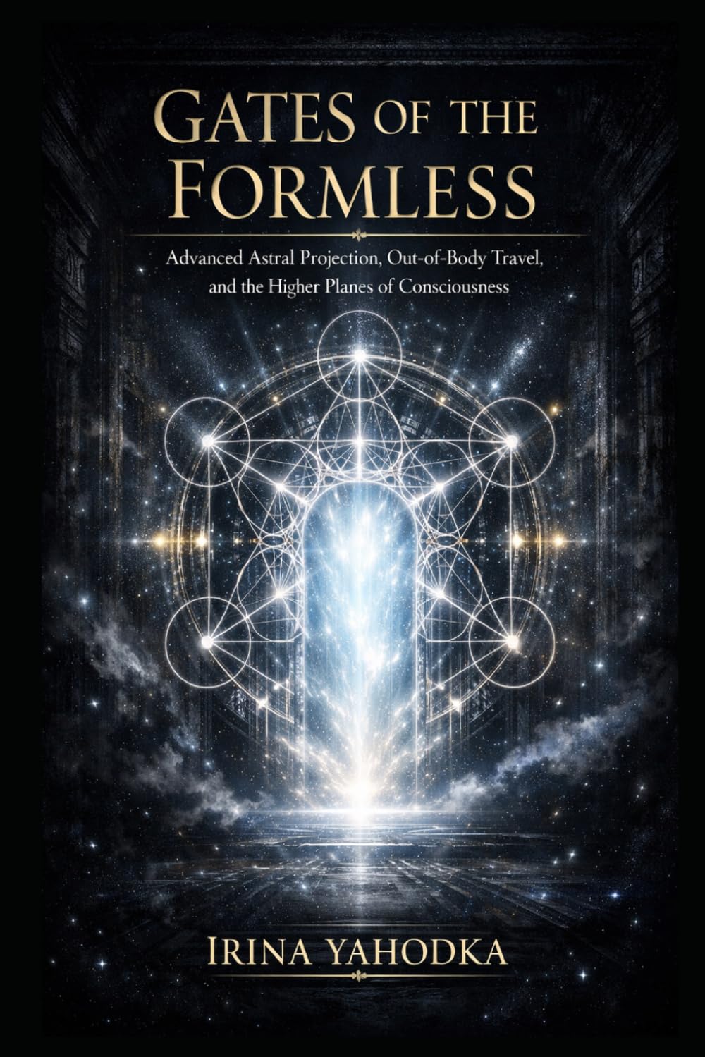 Gates of the Formless: Advanced Astral Projection, Out-of-Body Travel, and the Higher Planes of Consciousness (Astral Threshold Series)