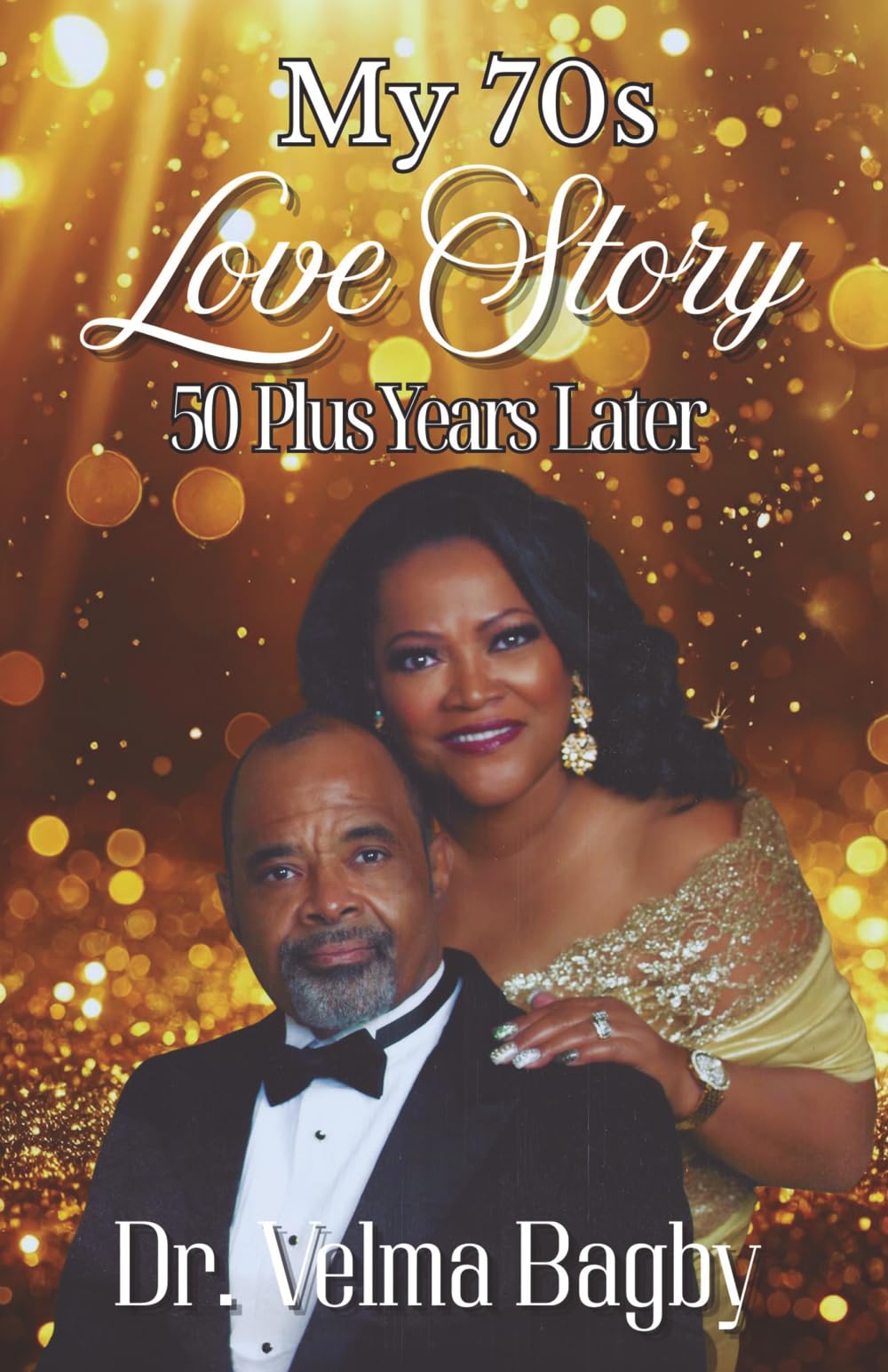 My 70s Love Story: 50 Plus Years Later: A Faith-Filled Marriage That Survived, Healed, and Endured for Over Five Decades