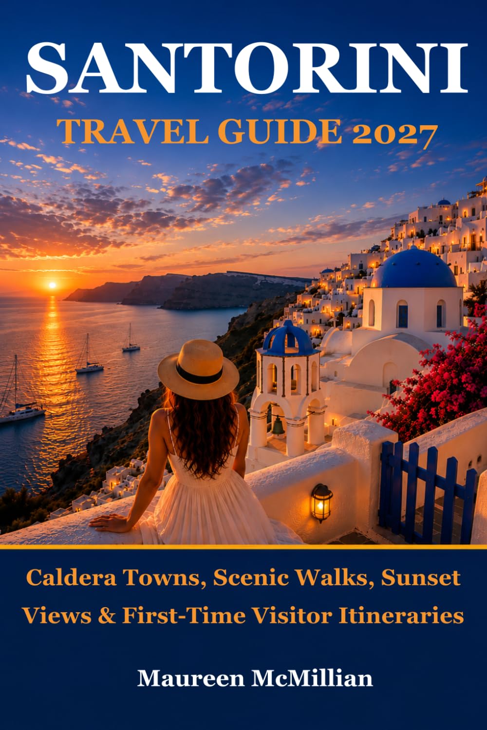 Santorini Travel Guide 2027: Caldera Towns, Scenic Walks, Sunset Views & First-Time Visitor Itineraries