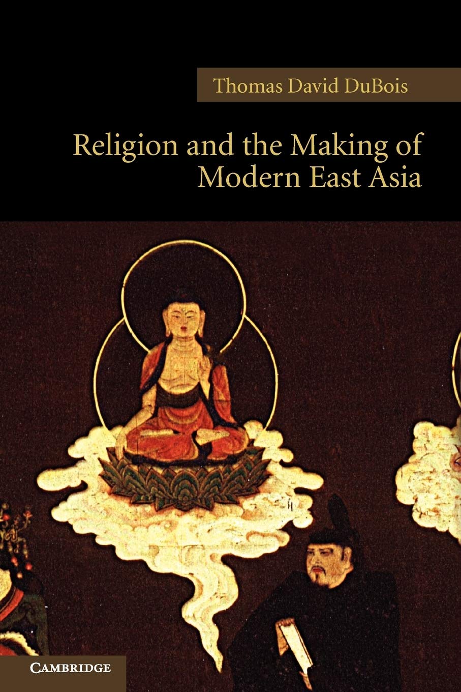Religion and the Making of Modern East Asia: 8 (New Approaches to Asian History, Series Number 8)