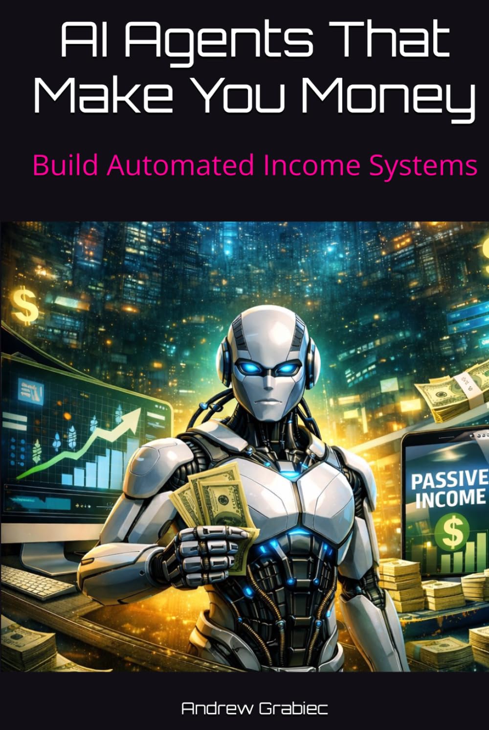 AI Agents That Make You Money: Build Automated Income Systems
